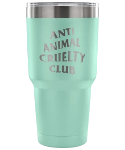 Teelaunch Tumblers Accessory | Anti Animal Cruelty Cruelty Club | 30 Ounce Vacuum Tumbler