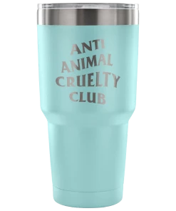 Teelaunch Tumblers Accessory | Anti Animal Cruelty Cruelty Club | 30 Ounce Vacuum Tumbler