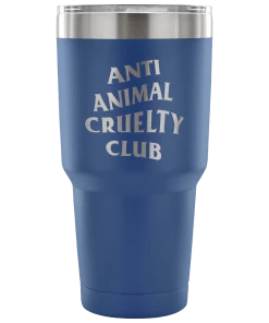 Teelaunch Tumblers Accessory | Anti Animal Cruelty Cruelty Club | 30 Ounce Vacuum Tumbler