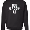Arm The Animals Unisex | Dog Daddy AF | Crewneck Sweatshirt Dog Designs
