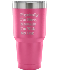 Teelaunch Tumblers Accessory | With My Dog | 30 Ounce Vacuum Tumbler