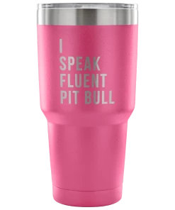 Teelaunch Accessory | I Speak Fluent Pit Bull | 30 Ounce Vacuum Tumbler