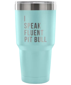 Teelaunch Accessory | I Speak Fluent Pit Bull | 30 Ounce Vacuum Tumbler