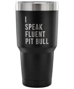 Teelaunch Accessory | I Speak Fluent Pit Bull | 30 Ounce Vacuum Tumbler