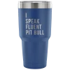 Teelaunch Accessory | I Speak Fluent Pit Bull | 30 Ounce Vacuum Tumbler