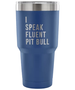 Teelaunch Accessory | I Speak Fluent Pit Bull | 30 Ounce Vacuum Tumbler