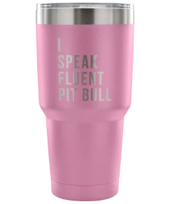 Teelaunch Accessory | I Speak Fluent Pit Bull | 30 Ounce Vacuum Tumbler