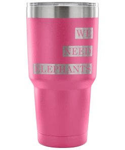 Teelaunch Accessory | We Need Elephants | 30 Ounce Vacuum Tumbler Tumblers
