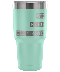 Teelaunch Accessory | We Need Elephants | 30 Ounce Vacuum Tumbler Tumblers