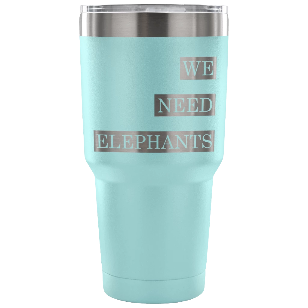 Teelaunch Accessory | We Need Elephants | 30 Ounce Vacuum Tumbler Tumblers