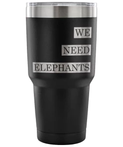 Teelaunch Accessory | We Need Elephants | 30 Ounce Vacuum Tumbler Tumblers