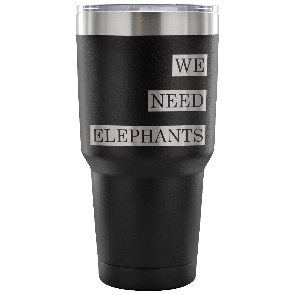 Teelaunch Accessory | We Need Elephants | 30 Ounce Vacuum Tumbler Tumblers