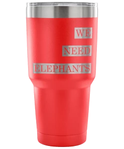 Teelaunch Accessory | We Need Elephants | 30 Ounce Vacuum Tumbler Tumblers