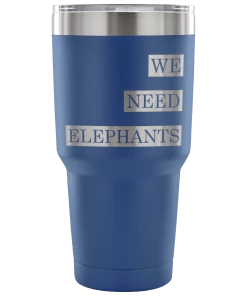 Teelaunch Accessory | We Need Elephants | 30 Ounce Vacuum Tumbler Tumblers