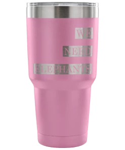Teelaunch Accessory | We Need Elephants | 30 Ounce Vacuum Tumbler Tumblers
