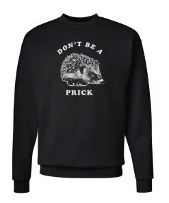 Arm The Animals Unisex | Don't Be A Prick | Crewneck Sweatshirt Crewneck Sweatshirts