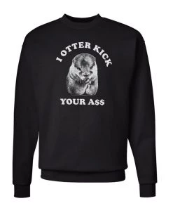 Arm The Animals Crewneck Sweatshirts Unisex | I Otter Kick Your A$$ | Crewneck Sweatshirt