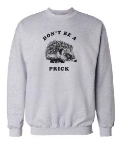Arm The Animals Unisex | Don't Be A Prick | Crewneck Sweatshirt Crewneck Sweatshirts