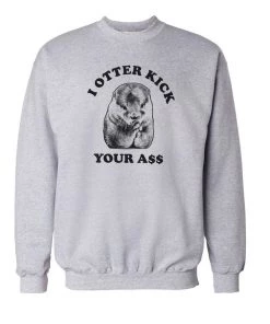 Arm The Animals Crewneck Sweatshirts Unisex | I Otter Kick Your A$$ | Crewneck Sweatshirt