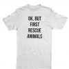 Arm The Animals Unisex | Ok, But First Rescue Animals | Crew Tees