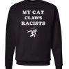 Arm The Animals Crew Sweatshirts Unisex | My Cat Claws Racists | Crewneck Sweatshirt