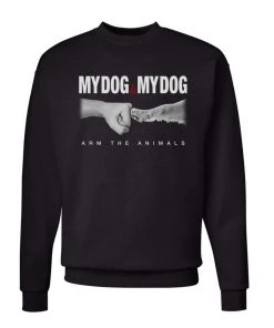 Arm The Animals Dog Designs Unisex | My Dog Is My Dog | Crewneck Sweatshirt