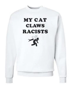 Arm The Animals Crew Sweatshirts Unisex | My Cat Claws Racists | Crewneck Sweatshirt