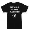 Arm The Animals Tees Unisex | My Cat Claws Racists | Crew