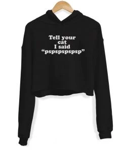 Arm The Animals Women's | Tell Your Cat | Crop Hoodie Crop Hoodies