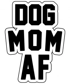 Arm The Animals Dog Designs Stickers | Dog Mom AF | Die Cut Sticker