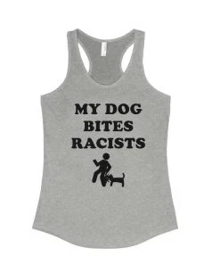 Arm The Animals Women's | My Dog Bites Racists | Ideal Tank Top Tank Tops