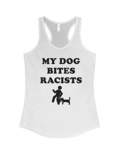 Arm The Animals Women's | My Dog Bites Racists | Ideal Tank Top Tank Tops
