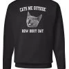 Arm The Animals Cat Designs Unisex | Cats Me Outside How Bout Dat | Crewneck Sweatshirt
