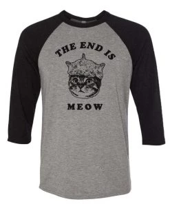 Arm The Animals Unisex | The End Is Meow | 3/4 Sleeve Raglan
