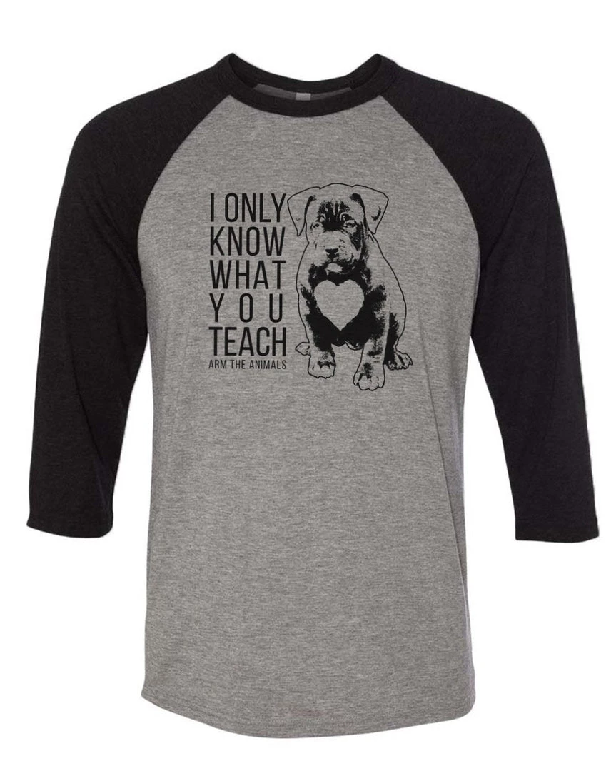 Arm The Animals Unisex | What You Teach Pittie | 3/4 Sleeve Raglan