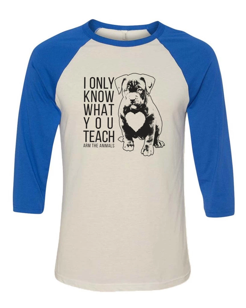 Arm The Animals Unisex | What You Teach Pittie | 3/4 Sleeve Raglan