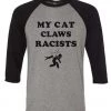 Arm The Animals Unisex | My Cat Claws Racists | 3/4 Sleeve Raglan