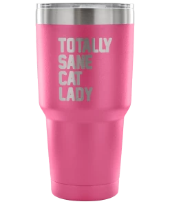 Teelaunch Accessory | Totally Sane Cat Lady | 30 Ounce Vacuum Tumbler