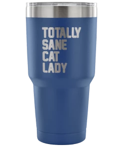 Teelaunch Accessory | Totally Sane Cat Lady | 30 Ounce Vacuum Tumbler