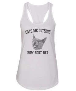 Arm The Animals Women's | Cats Me Outside, How Bout Dat | Ideal Tank Top Tank Tops