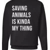 Arm The Animals Unisex | Saving Animals Is Kinda My Thing | Crewneck Sweatshirt